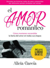 El Amor Romántico: Cómo mantener encendida la llama del amor en todas sus etapas - Alicia García