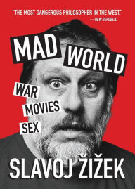Mad World: War, Movies, Sex Slavoj Zizek Author