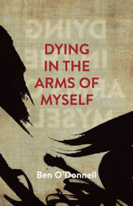 Dying In The Arms Of Myself Ben ODonnell Author