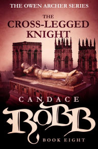The Cross-Legged Knight (Owen Archer Series #8) - Candace Robb
