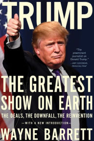 Trump: The Greatest Show on Earth: The Deals, the Downfall, and the Reinvention