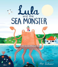 Lula and the Sea Monster Alex Latimer Author