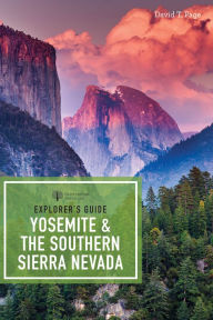 Explorer's Guide Yosemite & the Southern Sierra Nevada (Explorer's Complete) David T. Page Author