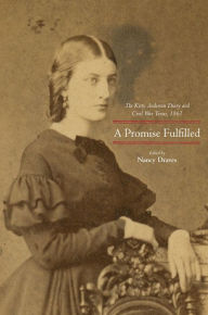 A Promise Fulfilled: The Kitty Anderson Diary and Civil War Texas, 1861 Nancy Draves Editor