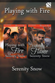 Playing with Fire [Playing with Fire: Lighting a Flame] (Siren Publishing Menage and More) - Serenity Snow