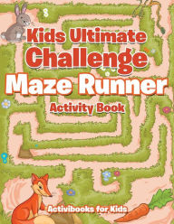 Kids Ultimate Challenge Maze Runner Activity Book Activibooks for Kids Author