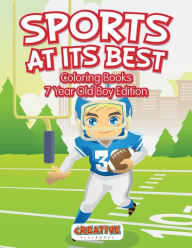 Sports At Its Best - Coloring Books 7 Year Old Boy Edition Creative Playbooks Author