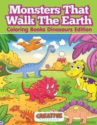 Monsters That Walk the Earth - Coloring Books Dinosaurs Edition Creative Playbooks Author
