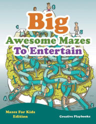 Big Awesome Mazes to Entertain - Mazes for Kids Edition Creative Playbooks Author