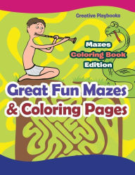 Great Fun Mazes & Coloring Pages - Mazes Coloring Book Edition Creative Playbooks Author