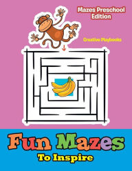 Fun Mazes to Inspire - Mazes Preschool Edition Creative Playbooks Author