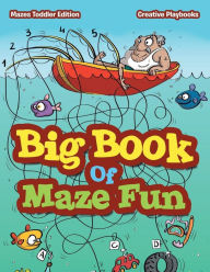 Big Book Of Maze Fun - Mazes Toddler Edition Creative Playbooks Author