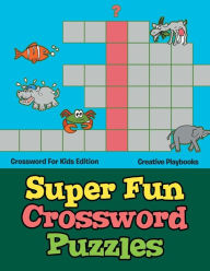 Super Fun Crossword Puzzles - Crossword for Kids Edition Creative Playbooks Author