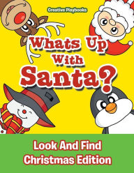 Whats Up with Santa? Look and Find Christmas Edition Creative Playbooks Author