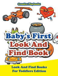 Baby's First Look And Find Book - Look And Find Books For Toddlers Edition Creative Playbooks Author