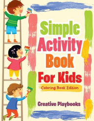 Simple Activity Book for Kids Coloring Book Edition Creative Playbooks Author