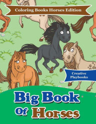 Big Book of Horses - Coloring Books Horses Edition Creative Playbooks Author