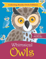 Whimsical Owls - Coloring Books Owls Edition Creative Playbooks Author