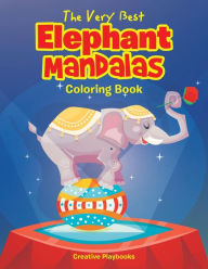 The Very Best Elephant Mandalas Coloring Book Creative Playbooks Author