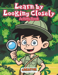 Learn by Looking Closely Activity Book Creative Playbooks Author
