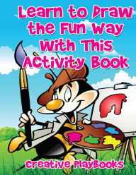 Learn to Draw the Fun Way with This Activity Book Creative Playbooks Author