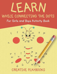 Learn While Connecting the Dots For Girls and Boys Activity Book Creative Playbooks Author