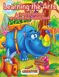 Learning the Arts: A Guide to Animals an Interactive Activity Book Creative Playbooks Author