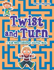 Twist and Turn: A Kids Maze Challenge Activity Book Creative Playbooks Author
