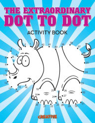 The Extraordinary Dot to Dot Activity Book Creative Playbooks Author