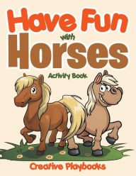 Have Fun with Horses Activity Book Creative Playbooks Author