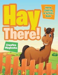 Hay There! Horse Coloring & Activity Book Creative Playbooks Author