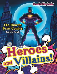 Heroes and Villains! The How to Draw Comics Activity Book Creative Playbooks Author