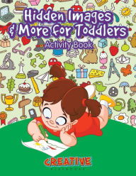 Hidden Images & More for Toddlers Activity Book Creative Playbooks Author