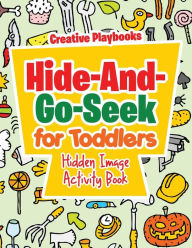 Hide-And-Go-Seek for Toddlers Hidden Image Activity Book Creative Playbooks Author
