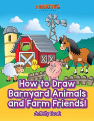 How to Draw Barnyard Animals and Farm Friends! Activity Book Creative Playbooks Author