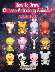 How to Draw Chinese Astrology Animals! Activity Book Creative Playbooks Author