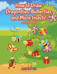 How to Draw Dragonflies, Butterflies and More Insects! Activity Book Creative Playbooks Author