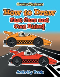 How to Draw Fast Cars and Cool Rides! Activity Book Creative Playbooks Author
