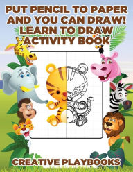 Put Pencil to Paper and You Can Draw! Learn to Draw Activity Book Creative Playbooks Author