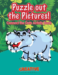 Puzzle out the Pictures! Connect the Dots Activity Book Creative Playbooks Author