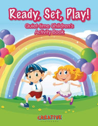 Ready, Set, Play! Quiet-Time Children's Activity Book Creative Playbooks Author