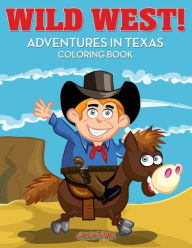 Wild West! Adventures in Texas Coloring Book Creative Playbooks Author