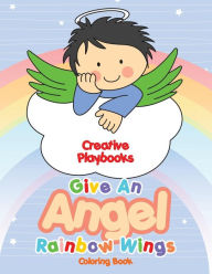 Give An Angel Rainbow Wings Coloring Book Creative Playbooks Author