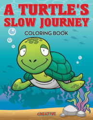 A Turtle's Slow Journey Coloring Book Creative Playbooks Author