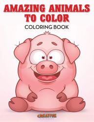 Amazing Animals to Color Coloring Book Creative Playbooks Author