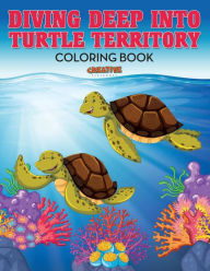 Diving Deep into Turtle Territory Coloring Book Creative Playbooks Author