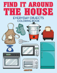 Find It Around the House: Everyday Objects Coloring Book Creative Playbooks Author