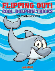 Flipping Out! Cool Dolphin Tricks Coloring Book Creative Playbooks Author