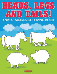 Heads, Legs, and Tails! Animal Shapes Coloring Book Creative Playbooks Author