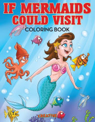 If Mermaids Could Visit Coloring Book Creative Playbooks Author